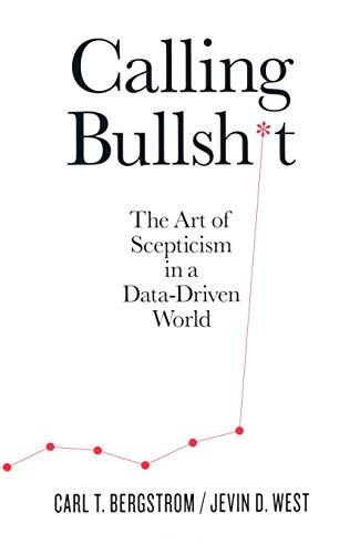 Calling Bullshit: The Art of Scepticism in a Data-Driven World