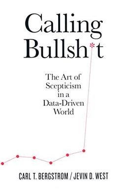 Calling Bullshit: The Art of Scepticism in a Data-Driven World