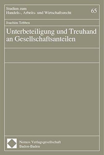 Unterbeteiligung und Treuhand an Gesellschaftsanteilen (Studien zum Handels-, Arbeits- und Wirtschaftsrecht)