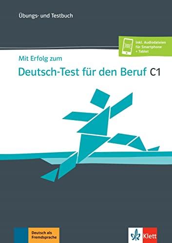 Mit Erfolg zum Deutsch-Test für den Beruf C1: Übungs- und Testbuch + Online