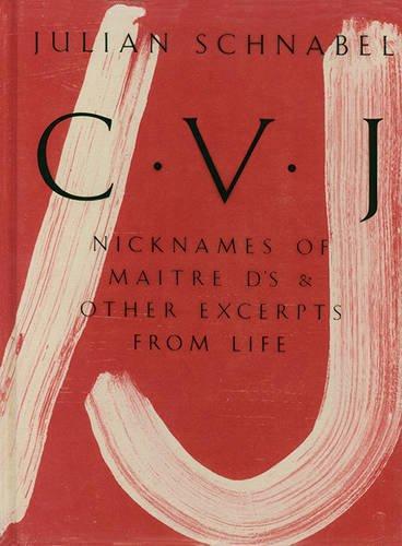 Julian Schnabel: CVJ - Nicknames of Maitre D's & Other Excerpts from Life Study edition