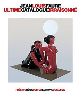 Ultime catalogue irraisonné : sculptures de Jean-Louis Faure