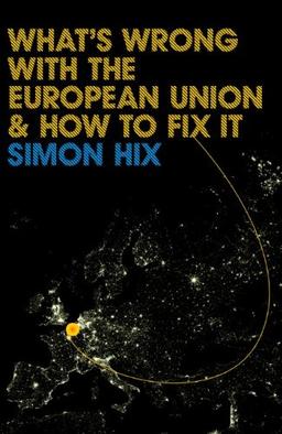 What's Wrong with the Europe Union and How to Fix It (Polity What's Wrong Series)