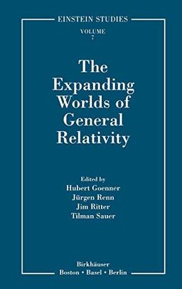 The Expanding Worlds of General Relativity (Einstein Studies, 7, Band 7)