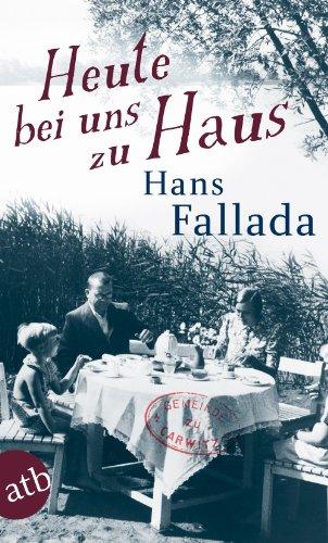 Heute bei uns zu Haus: Ein anderes Buch. Erfahrenes und Erfundenes (Fallada)