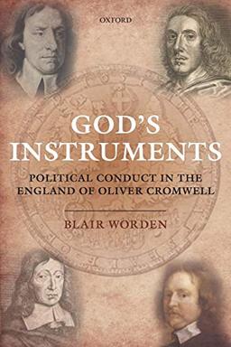 God's Instruments: Political Conduct In The England Of Oliver Cromwell