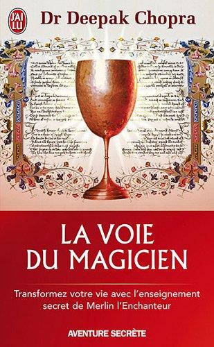 La voie du magicien : vingt leçons spirituelles pour transformer votre vie : transformez votre vie avec l'enseignement secret de Merlin l'Enchanteur