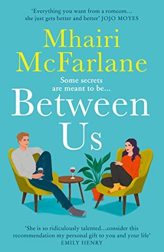 Between Us: The biggest rom com of 2023: smart, romantic and laugh-out-loud funny from the bestselling author of Last Night and Mad About You