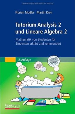 Tutorium Analysis 2 und Lineare Algebra 2: Mathematik von Studenten für Studenten erklärt und kommentiert