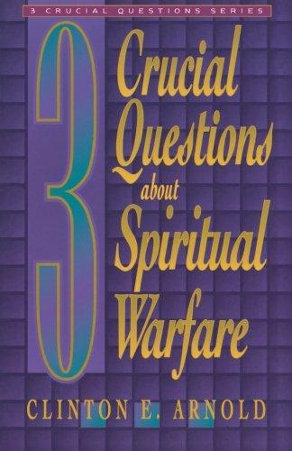 3 Crucial Questions about Spiritual Warfare (Three Crucial Questions)