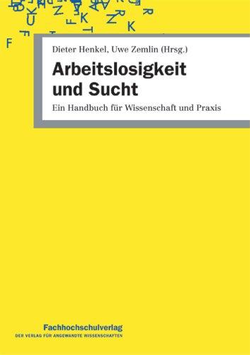 Arbeitslosigkeit und Sucht: Ein Handbuch für Wissenschaft und Praxis