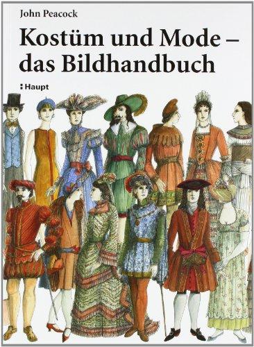 Kostüm und Mode - das Bildhandbuch: Von den frühen Hochkulturen bis zur Gegenwart