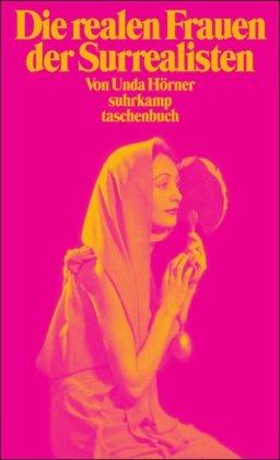 Die realen Frauen der Surrealisten: Simone Breton, Gala Éluard, Elsa Triolet (suhrkamp taschenbuch)