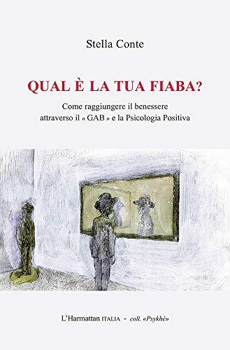 Qual è la tua fiaba? Come raggiungere il benessere attraverso il «GAB » e la psicologia positiva (Psykhé)