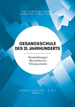 Gesangsschule des 21. Jahrhunderts - Band II Der praktische Notenband zum Singen lernen für die Mittelstufe; baut auf Band I (für Anfänger) auf und ... schöne Übungsstücke und gut erklärtes Wissen