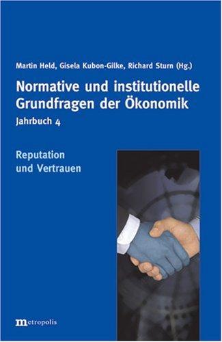 Jahrbuch Normative und institutionelle Grundfragen der Ökonomik: Reputation und Vertrauen: Jahrbuch Normative und institutionelle Grundfragen der Ökonomik Bd. 4