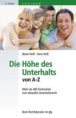 Die Höhe des Unterhalts von A-Z: Mehr als 400 Stichwörter zum aktuellen Unterhaltsrecht (dtv Beck Rechtsberater)