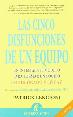 Las cinco disfunciones de un equipo : un inteligente modelo para formar un equipo cohesionado y eficaz (Narrativa empresarial)