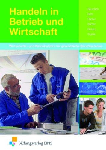 Handeln in Betrieb und Wirtschaft. Lehr-/ Fachbuch. Nordrhein-Westfalen: Wirtschafts- und Betriebslehre für gewerbliche Berufsschulen: Wirtschafts- ... für gewerbliche Berufsschulen Lehr-/Fachbuch