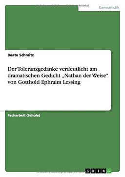 Der Toleranzgedanke verdeutlicht am dramatischen Gedicht "Nathan der Weise" von Gotthold Ephraim Lessing