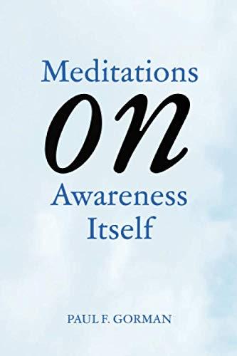 Meditations on Awareness Itself