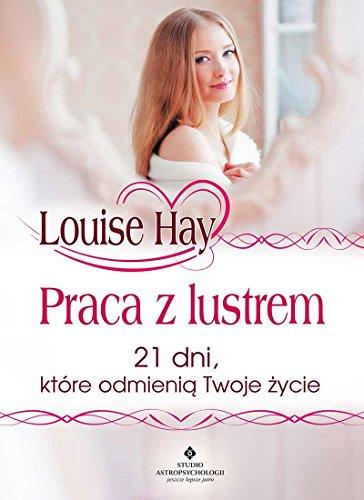 Praca z lustrem: 21 dni, które odmienią Twoje życie