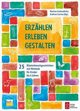 Erzählen - Erleben - Gestalten: 25 Bibelmitmachgeschichten mit methode für Kinder bis 6 Jahren