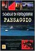 Scuola di fotografia. Paesaggio. Ediz. illustrata