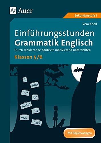 Einführungsstunden Grammatik Englisch Klassen 5-6: Durch schülernahe Kontexte motivierend unterrichten (Einführungsstunden Grammatik Sekundarstufe)