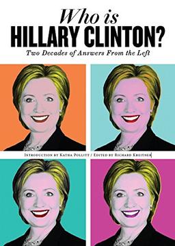 Who is Hillary Clinton?: Two Decades of Answers from the Left