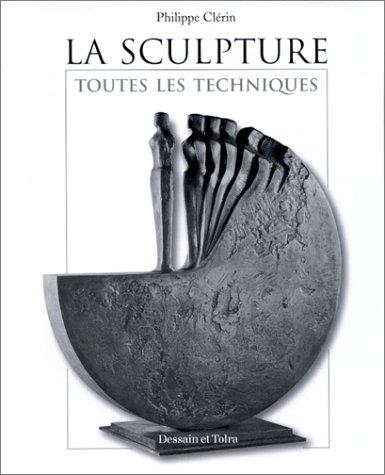 LA SCULPTURE. Toutes les techniques (Beaux Arts Prof)