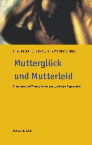 Mutterglück und Mutterleid: Diagnose und Therapie der postpartalen Depression