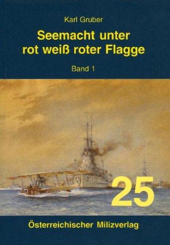 Seemacht unter rot-weiß-roter Flagge. K.u.K. Kriegsmarine