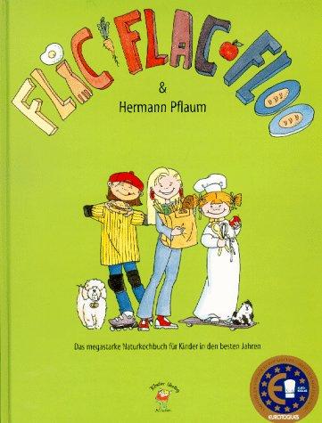 Flic Flac Floo und Hermann Pflaum. Das megastarke Naturkochbuch für Kinder in den besten Jahren