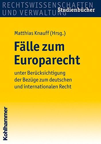 Fälle zum Europarecht  - Unter Berücksichtigung der Bezüge zum deutschen und internatiolen Recht (Studienbücher Rechtswissenschaft)