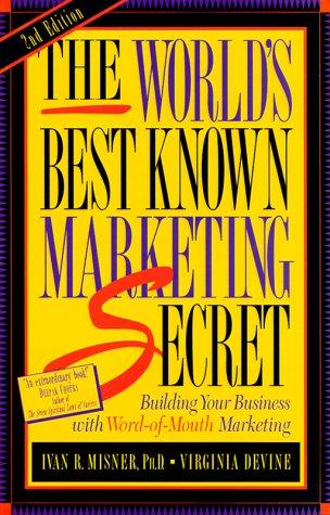 The World's Best Known Marketing Secret: Building Your Business with Word-Of-Mouth Marketing