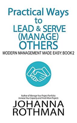 Practical Ways to Lead & Serve (Manage) Others: Modern Management Made Easy, Book 2