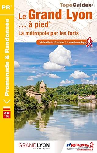 Le Grand Lyon... à pied : la métropole par les forts : GR 169, 20 circuits dont 2 adaptés à la marche nordique