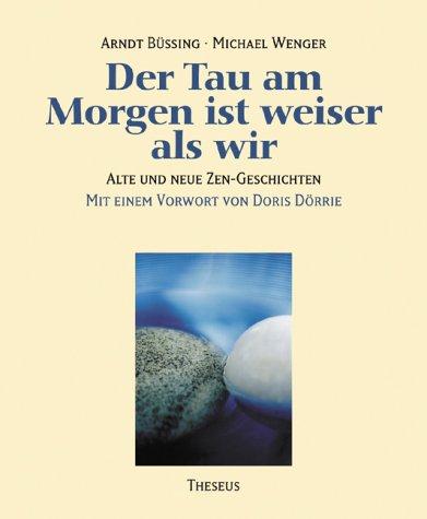 Der Tau am Morgen ist weiser als wir. Alte und neue Zen-Geschichten