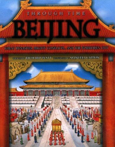 Beijing: The Story of Great Dynasties, Mighty Conflicts. and the Forbidden City (Through Time)