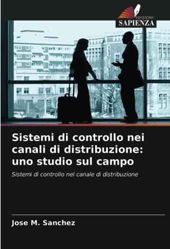 Sistemi di controllo nei canali di distribuzione: uno studio sul campo: Sistemi di controllo nel canale di distribuzione