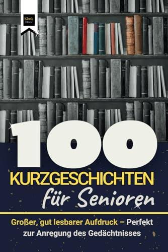 100 Kurzgeschichten für Senioren: Großdruck, leicht zu lesen – Perfekt, um das Gedächtnis von Demenzpatienten Anzuregen.