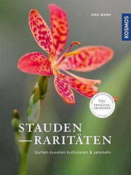 Staudenraritäten: Gartenjuwelen kultivieren und sammeln