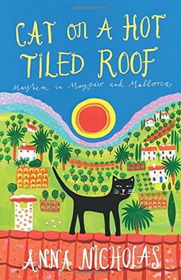 Cat on a Hot Tiled Roof: Mayhem in Mayfair and Mallorca (Mallorca (Anna Nicholas))