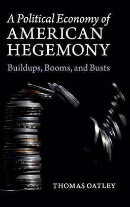 A Political Economy of American Hegemony: Buildups, Booms, and Busts