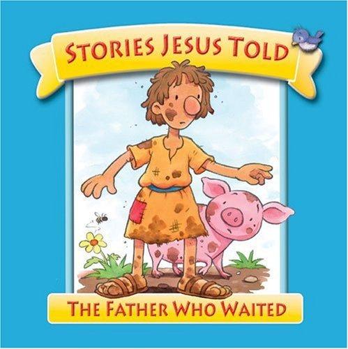 The Father Who Waited (Stories Jesus Told)