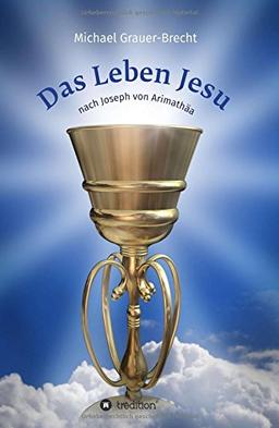 Das Leben Jesu: nach Joseph von Arimathäa