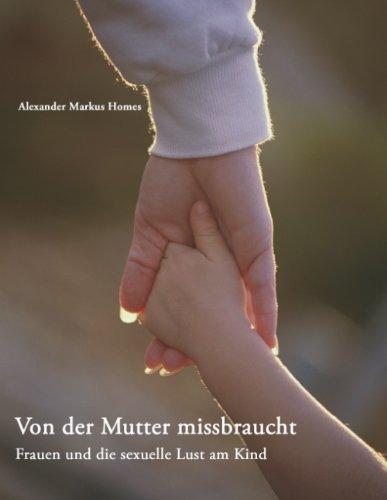 Von der Mutter missbraucht: Frauen und die sexuelle Lust am Kind