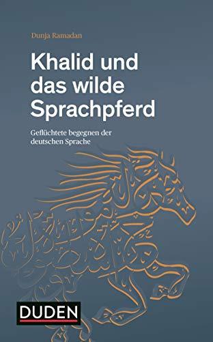 Khalid und das wilde Sprachpferd: Geflüchtete begegnen der deutschen Sprache