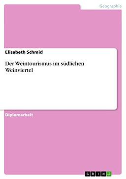 Der Weintourismus im südlichen Weinviertel: Diplomarbeit